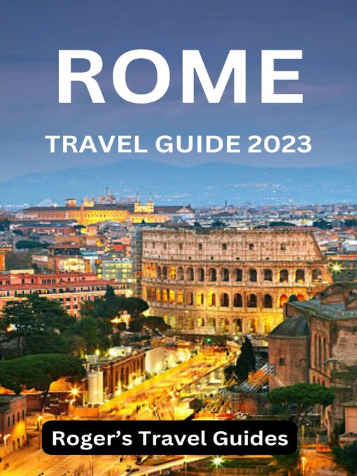 Title details for ROME TRAVEL GUIDE 2023 (WITH COLORED MAPS AND PICTURES) by ROGER'S TRAVEL GUIDES - Available